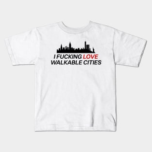 I Fucking Love Walkable Cities - Urban Planning Kids T-Shirt